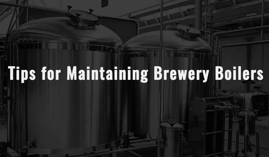 Consejos para el mantenimiento de las calderas de las cervecerías