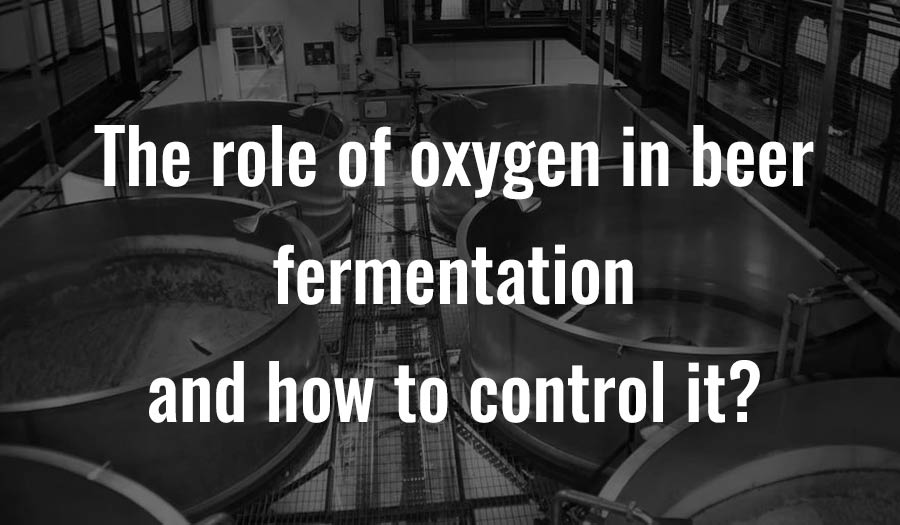 Le rôle de l'oxygène dans la fermentation de la bière et comment le contrôler ?